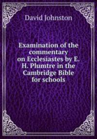 Examination of the commentary on Ecclesiastes by E.H. Plumtre in the Cambridge Bible for schools