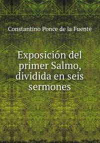 Exposicion del primer Salmo, dividida en seis sermones