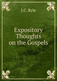 Expository Thoughts on the Gospels