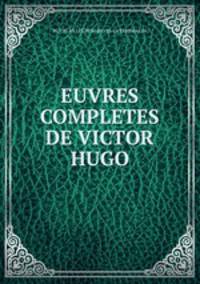EUVRES COMPLETES DE VICTOR HUGO