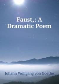 Faust,: A Dramatic Poem