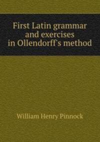 First Latin grammar and exercises in Ollendorff