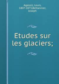 E?tudes sur les glaciers;