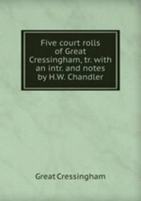 Five court rolls of Great Cressingham, tr. with an intr. and notes by H.W. Chandler