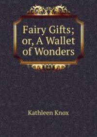 Fairy Gifts; or, A Wallet of Wonders
