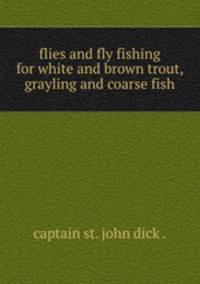 flies and fly fishing for white and brown trout, grayling and coarse fish