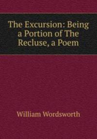 The Excursion: Being a Portion of The Recluse, a Poem