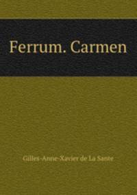Ferrum. Carmen.