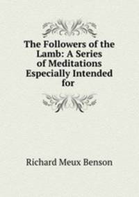 The Followers of the Lamb: A Series of Meditations Especially Intended for .