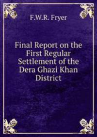Final Report on the First Regular Settlement of the Dera Ghazi Khan District