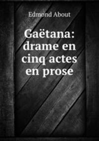 Gaetana: drame en cinq actes en prose