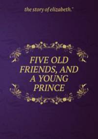 FIVE OLD FRIENDS, AND A YOUNG PRINCE