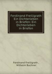 Ferdinand Freiligrath Ein Dichterleben in Briefen: Ein Dichterleben in Briefen