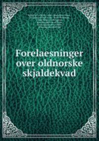 Forelaesninger over oldnorske skjaldekvad