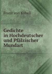 Gedichte in Hochdeutscher und Pfalzischer Mundart