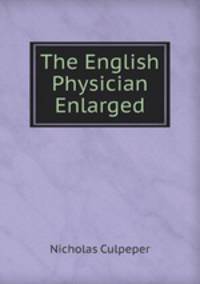 The English Physician Enlarged