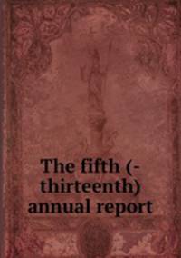 The fifth (-thirteenth) annual report