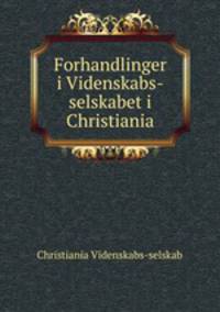 Forhandlinger i Videnskabs-selskabet i Christiania