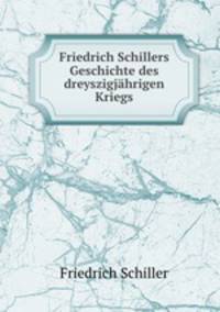 Friedrich Schillers Geschichte des dreyszigjahrigen Kriegs