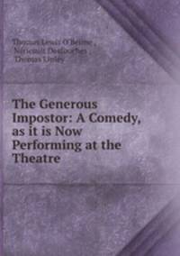 The Generous Impostor: A Comedy, as it is Now Performing at the Theatre .