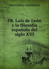 FR. Luis de Leon y la filosofia espanola del siglo XVI