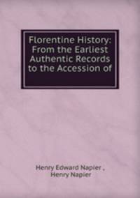 Florentine History: From the Earliest Authentic Records to the Accession of .