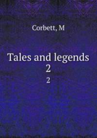 Tales and legends. 2