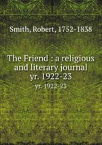 The Friend : a religious and literary journal. yr. 1922-23