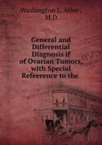 General and Differential Diagnosis if of Ovarian Tumors, with Special Refeerence to the .
