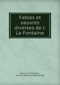 Fables et oeuvres diverses de J. La Fontaine