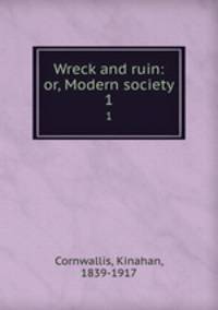 Wreck and ruin: or, Modern society. 1