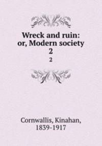 Wreck and ruin: or, Modern society. 2