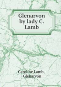 Glenarvon by lady C. Lamb.