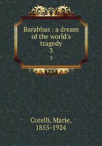 Barabbas : a dream of the world`s tragedy. 3