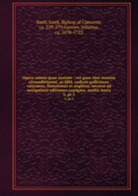 Opera omnia quae exstant : vel quae ejus nomine circumferuntur, as MSS. codices gallicanos, vaticanos, florentinos et anglicos, necnon ad antiquiores editiones castigata, multis aucta. 3, pt.3