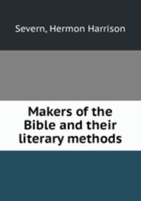Makers of the Bible and their literary methods
