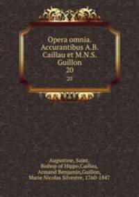 Opera omnia. Accurantibus A.B. Caillau et M.N.S. Guillon. 20