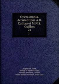 Opera omnia. Accurantibus A.B. Caillau et M.N.S. Guillon. 21