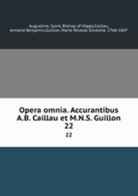 Opera omnia. Accurantibus A.B. Caillau et M.N.S. Guillon. 22