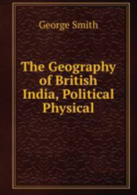 The Geography of British India, Political & Physical