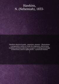 Hawkins electrical guide : questions, answers & illustrations : a progressive course of study for engineers, electricians, students and those desiring to acquire a working knowledge of electricity and its applications : a practical treatise. 7