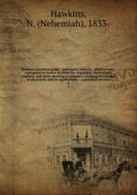 Hawkins electrical guide : questions, answers & illustrations : a progressive course of study for engineers, electricians, students and those desiring to acquire a working knowledge of electricity and its applications : a practical treatise. 8