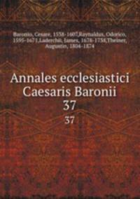 Annales ecclesiastici Caesaris Baronii. 37