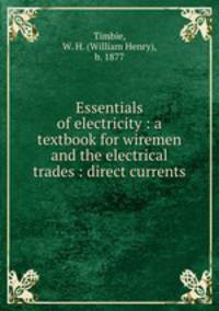 Essentials of electricity : a textbook for wiremen and the electrical trades : direct currents
