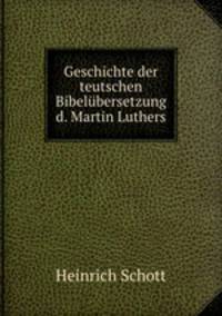 Geschichte der teutschen Bibelubersetzung d. Martin Luthers