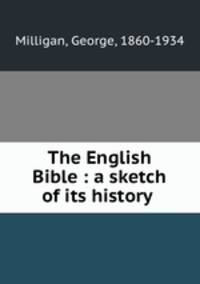 The English Bible : a sketch of its history