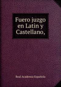 Fuero juzgo en Latin y Castellano,