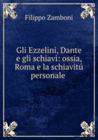 Gli Ezzelini, Dante e gli schiavi: ossia, Roma e la schiavitu personale .