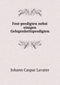Fest-predigten nebst einigen Gelegenheitspredigten