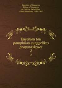 Eusebiou tou pamphilou euaggelikes proparaskeues. 2